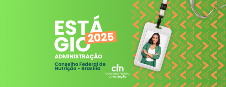 Conselho Federal de Nutrição abre vagas de estágio para estudantes de Administração